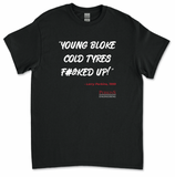 LP Quote "Young Bloke Cold Tyres F#&ked Up!" T-Shirt